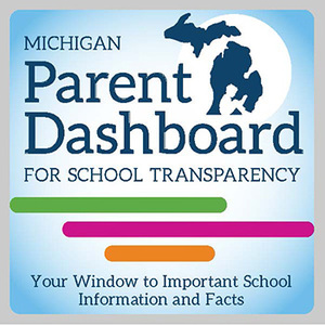 Michigan Parent Dashboard for school transparency. Your window to important school information and facts.